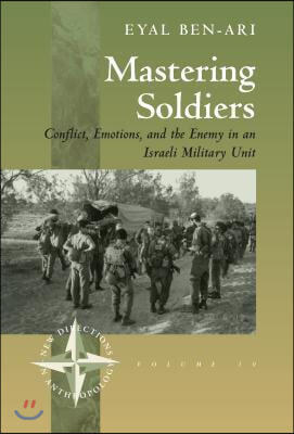 [중고-상] Mastering Soldiers: Conflict, Emotions, and the Enemy in an Israeli Army Unit