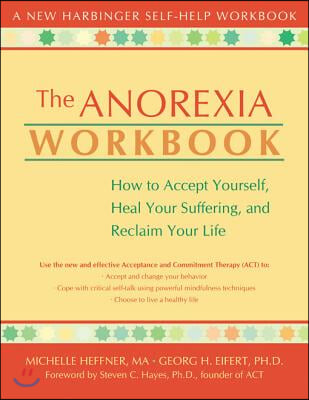 The Anorexia Workbook: How to Accept Yourself, Heal Your Suffering, and Reclaim Your Life