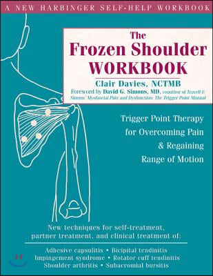 The Frozen Shoulder Workbook: Trigger Point Therapy for Overcoming Pain &amp; Regaining Range of Motion