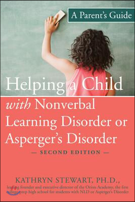 Helping a Child with Nonverbal Learning Disorder or Asperger's Disorder: A Parent's Guide