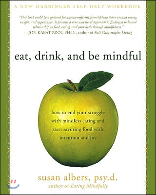 Eat, Drink, and Be Mindful: How to End Your Struggle with Mindless Eating and Start Savoring Food with Intention and Joy