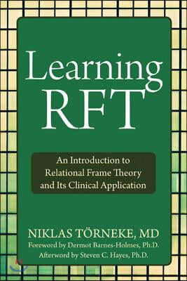 Learning Rft: An Introduction to Relational Frame Theory and Its Clinical Application