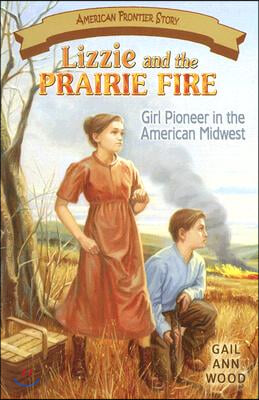 Lizzie and the Prairie Fire: Girl Pioneer in the American Midwest