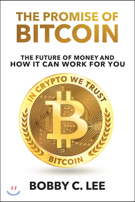 The Promise of Bitcoin: The Future of Money and How It Can Work for You