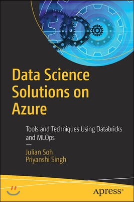 Data Science Solutions on Azure: Tools and Techniques Using Databricks and Mlops