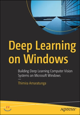 Deep Learning on Windows: Building Deep Learning Computer Vision Systems on Microsoft Windows