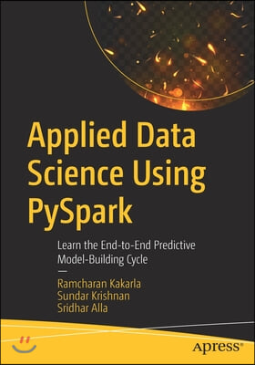 Applied Data Science Using Pyspark: Learn the End-To-End Predictive Model-Building Cycle