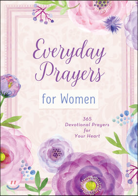 Everyday Prayers for Women: 365 Devotional Prayers for Your Heart
