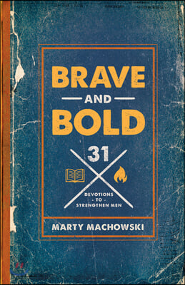 Brave and Bold: 31 Devotions to Strengthen Men