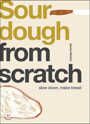 Sourdough: Slow Down, Make Bread