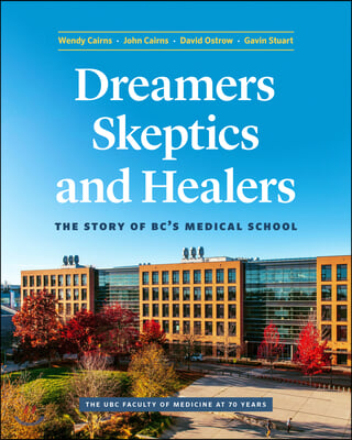 Dreamers, Skeptics, and Healers: The Story of Bc&#39;s Medical School