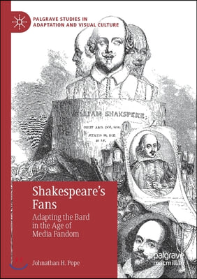 Shakespeare&#39;s Fans: Adapting the Bard in the Age of Media Fandom