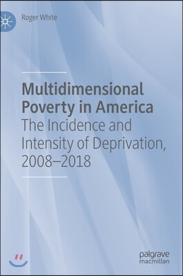 Multidimensional Poverty in America: The Incidence and Intensity of Deprivation, 2008-2018