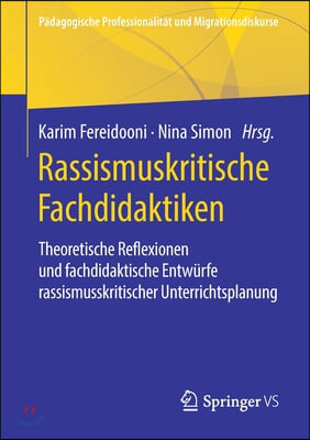 Rassismuskritische Fachdidaktiken: Theoretische Reflexionen Und Fachdidaktische Entwurfe Rassismuskritischer Unterrichtsplanung