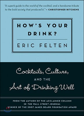 How&#39;s Your Drink?: Cocktails, Culture, and the Art of Drinking Well