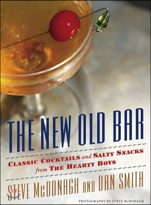 The New Old Bar: Classic Cocktails and Salty Snacks from the Hearty Boys