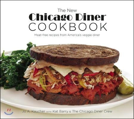 The New Chicago Diner Cookbook: Meat-Free Recipes from America&#39;s Veggie Diner