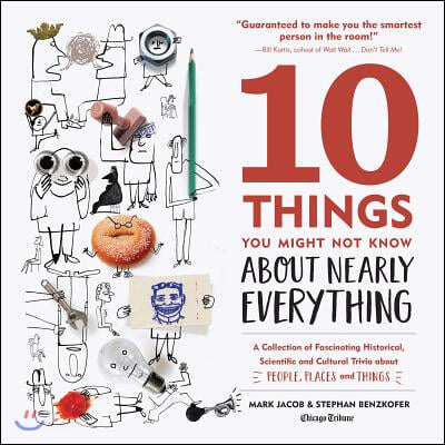 10 Things You Might Not Know about Nearly Everything: A Collection of Fascinating Historical, Scientific and Cultural Trivia about People, Places and