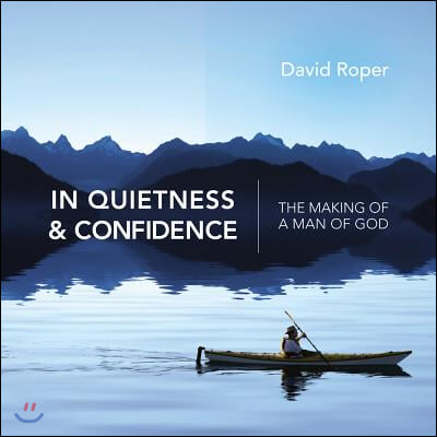 In Quietness & Confidence: The Making of a Man of God