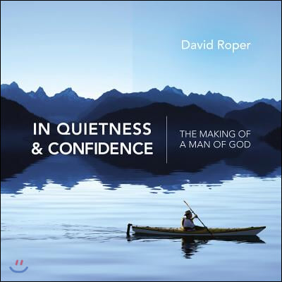 In Quietness &amp; Confidence: The Making of a Man of God