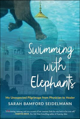 Swimming with Elephants: My Unexpected Pilgrimage from Physician to Healer