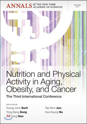Nutrition and Physical Activity in Aging, Obesity, and Cancer: The Third International Conference, Volume 1271