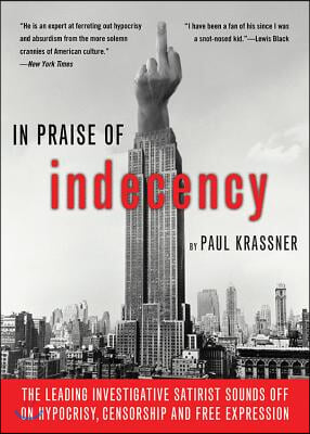 In Praise of Indecency: The Leading Investigative Satirist Sounds Off on Hypocrisy, Censorship and Free Expression