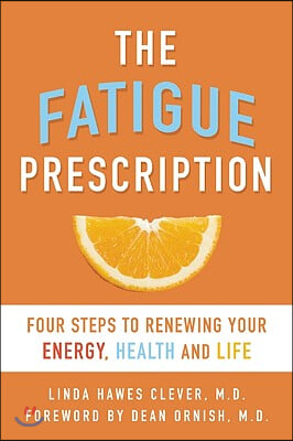 Fatigue Prescription: Four Steps to Renewing Your Energy, Health, and Life