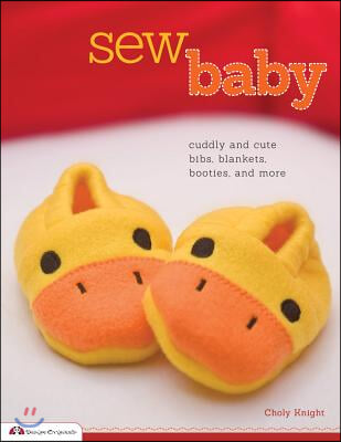 Sew Baby: Cuddly and Cute Bibs, Blankets, Booties, and More