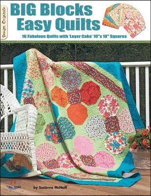 Big Blocks Easy Quilts: 16 Fabulous Quilts with &#39;Layer Cake&#39; 10&quot; X 10&quot; Squares