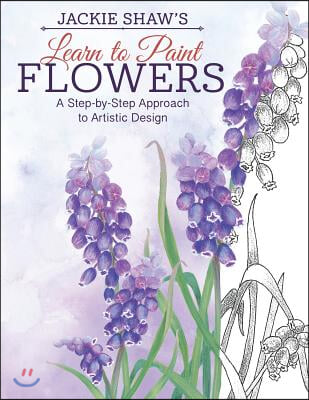 Jackie Shaw's Learn to Paint Flowers: A Step-By-Step Approach to Beautiful Results