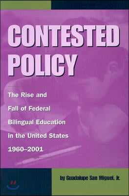 Contested Policy: The Rise and Fall of Federal Bilingual Education in the United States, 1960-2001