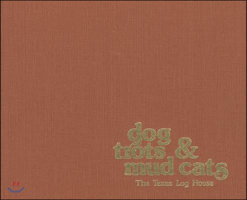 Dog Trots & Mud Cats: The Texas Log House