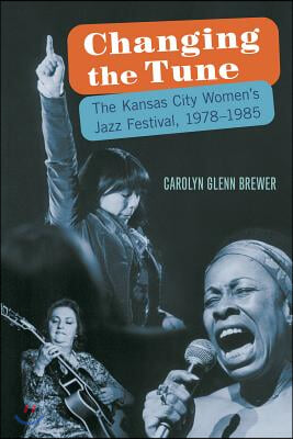 Changing the Tune: The Kansas City Women&#39;s Jazz Festival, 1978-1985