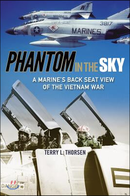 Phantom in the Sky: A Marine&#39;s Back Seat View of the Vietnam War Volume 15