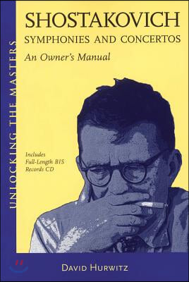 Shostakovich Symphonies and Concertos: An Owner&#39;s Manual [With Audio CD]