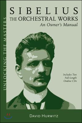 Sibelius Orchestral Works: An Owner's Manual [With 2 Full-Length Ondine CDs]