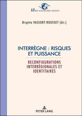 Interregne: risques et puissance; Reconfigurations interregionales et identitaires