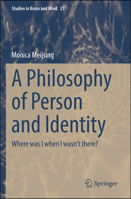 A Philosophy of Person and Identity: Where Was I When I Wasn't There?