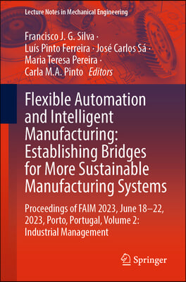 Flexible Automation and Intelligent Manufacturing: Establishing Bridges for More Sustainable Manufacturing Systems: Proceedings of Faim 2023, June 18-