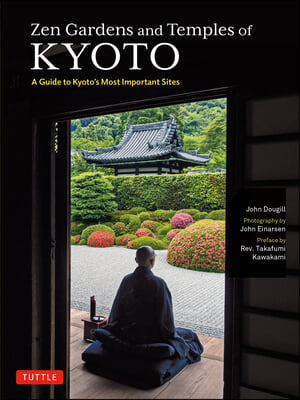 Zen Gardens and Temples of Kyoto: A Guide to Kyoto&#39;s Most Important Sites