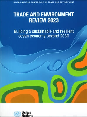 Trade and Environment Review 2023: Building a Sustainable and Resilient Ocean Economy Beyond 2030