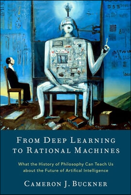 From Deep Learning to Rational Machines: What the History of Philosophy Can Teach Us about the Future of Artificial Intelligence