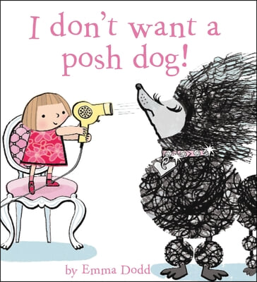 I Don&#39;t Want a Posh Dog!