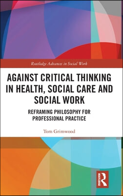 Against Critical Thinking in Health, Social Care and Social Work