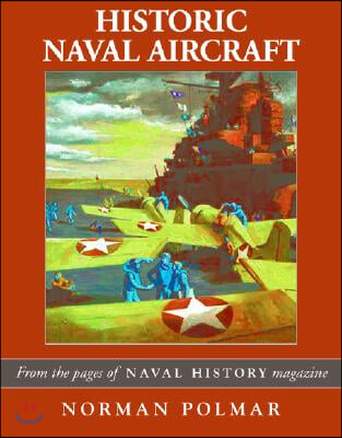 Historic Naval Aircraft: From the Pages of Naval History Magazine