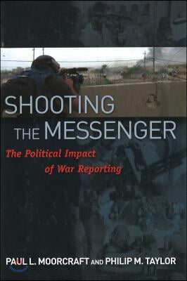 Shooting the Messenger: The Political Impact of War Reporting