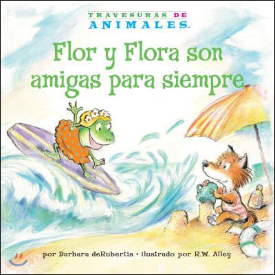 Flor Y Flora Son Amigas Para Siempre (Frances Frog&#39;s Forever Friend)