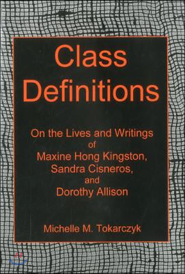 Class Definitions: On the Lives and Writings of Maxine Hong Kingston, Sandra Cisneros, and Dorothy Allison