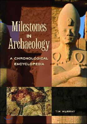 Milestones in Archaeology: A Chronological Encyclopedia